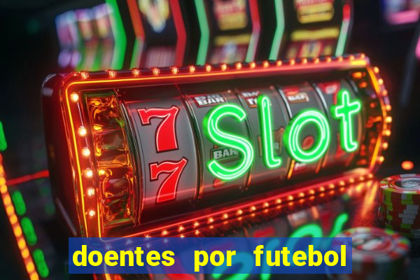 doentes por futebol guia de jogos